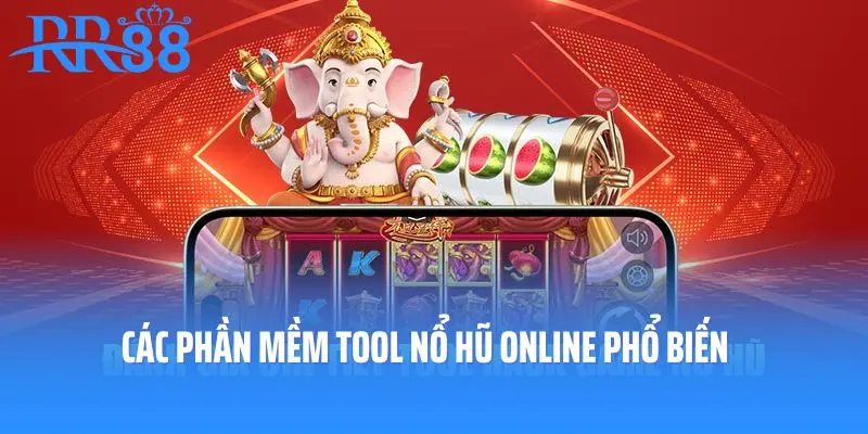 Các phần mềm tool nổ hũ online phổ biến