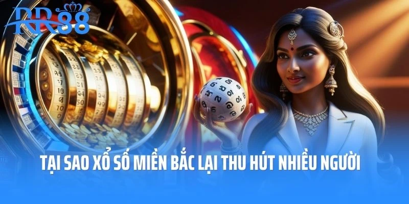 Tại sao loại hình xổ số miền Bắc lại thu hút nhiều người